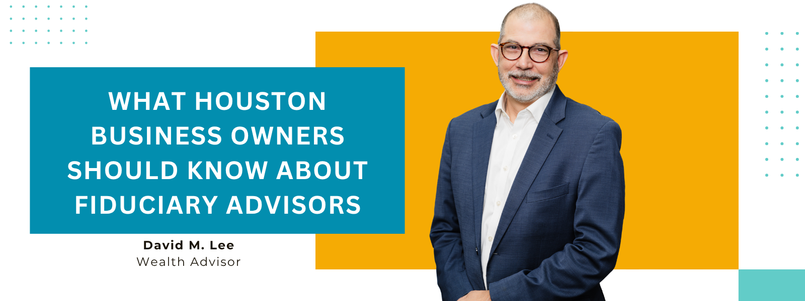 What Houston Business Owners Should Know About Fiduciary Advisors